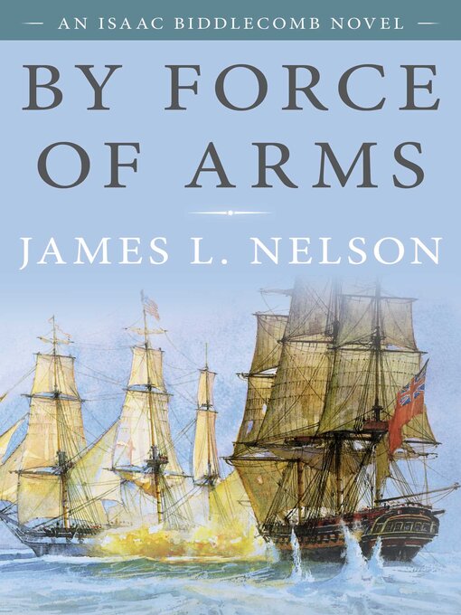 Title details for By Force of Arms by James L. Nelson - Available
